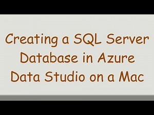 Creating a SQL Server Database in Azure Data Studio on a Mac
