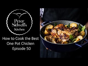 How to Cook the Best One-Pot Chicken Recipe. Peter Sidwell's Kitchen Episode 50