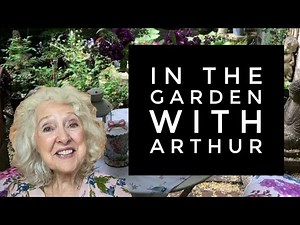In The Garden With Arthur | Unfiltered And Just Arthur