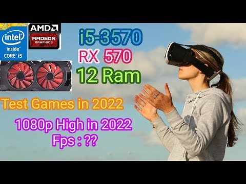 i5-3570 | RX570 | 12GB RAM TEST AT 1080P HIGH SETTING IN 2022