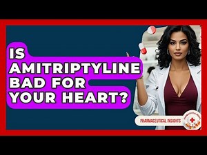 Is Amitriptyline Bad For Your Heart? - Pharmaceutical Insights