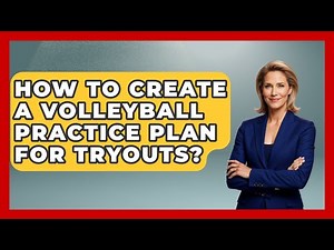 How To Create A Volleyball Practice Plan For Tryouts? | The Volleyball Hub