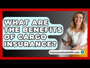 What Are The Benefits Of Cargo Insurance? - InsuranceGuide360.com