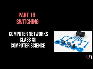 #16 Switching and its Types | Computer Networks | Class 12 CBSE Computer Science