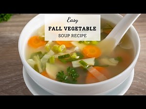 Easy, Healthy and Tasty Fall Vegetable Soup Recipe