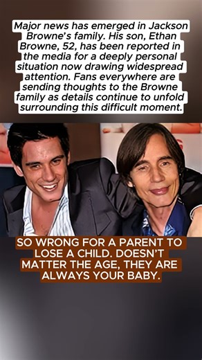 Jackson Browne faces major family news involving his son Ethan Browne, 52