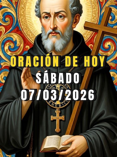 Oración para hoy, 7 de marzo de 2026. Vive este sábado con fe, paz y esperanza, recordando que cada momento del día es una oportunidad para confiar en Dios. San Benito… hoy es sábado, 7 de marzo de 2026… y hago una pausa para reconocer que estar vivo ya es una bendición. No importa a qué hora escucho esta oración… cada instante puede llenarse de paz y esperanza. Gracias a Dios por este día, por la vida y por la oportunidad de seguir adelante. Cada momento es un regalo que me invita a confiar. Sa