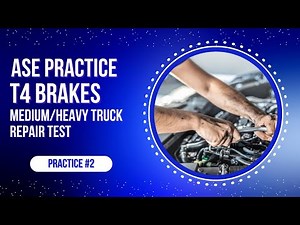 ASE T4 Practice Test #2 – Medium/Heavy Truck Brakes | 50 ASE Certification Questions & Answers