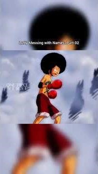Luffy messing with names. pt 2. luffy being luffy. one Piece funny shorts
