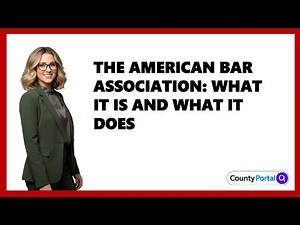 The American Bar Association: What It Is and What It Does