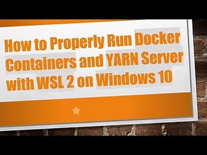 How to Properly Run Docker Containers and YARN Server with WSL 2 on Windows 10