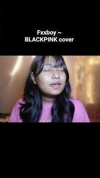 BLACKPINK fxxboy #cover #kpopcover #blackpink #go #jennie #likejennie ##ive