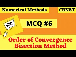 MCQ #6 || Order of Convergence of Bisection Method || Numerical Methods || CBNST