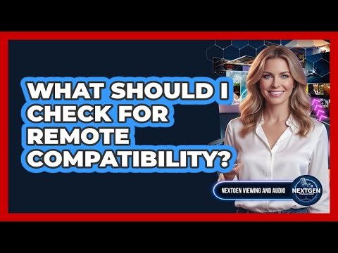 What Should I Check For Remote Compatibility?