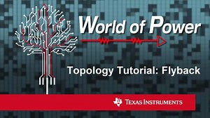 Topology Tutorial: What is a Flyback? | Video | TI.com