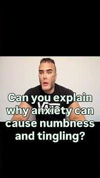 “Can you explain why anxiety can cause numbness and tingling?”