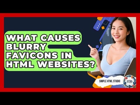 What Causes Blurry Favicons In HTML Websites? - Simple HTML Studio