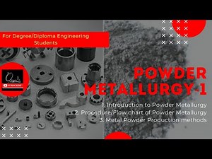 PM - 1 | Introduction to Powder Metallurgy: Procedure/Flow Chart & Metal Powder Production Methods