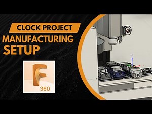 Clock Project Ep. 2: Create the Full Manufacturing Setup in Fusion 360