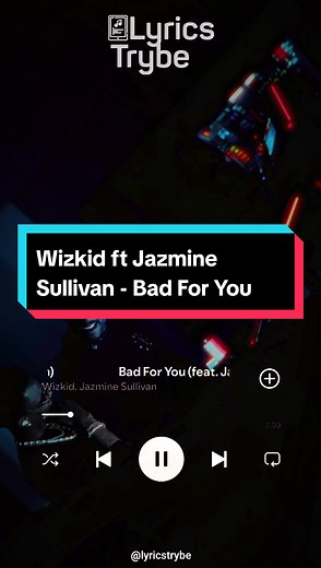 Wizkid ft Jazmine Sullivan - Bad For You Lyrics