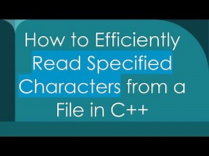 How to Efficiently Read Specified Characters from a File in C+ +