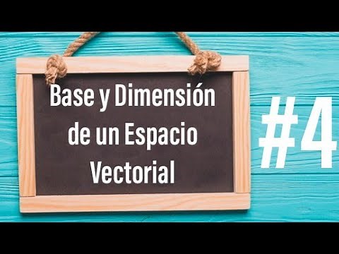 Base y Dimensión de un Espacio Vectorial