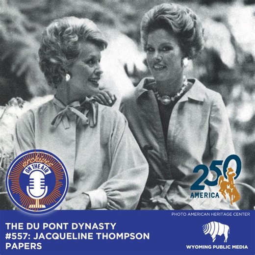 The Du Pont Dynasty #557: Jacqueline Thompson Papers The Du Pont family was once one of the most influential and prominent families in the United States. Eleuthère du Pont de Nemours founded what was to become the DuPont Company in 1802. https://www.wyomingpublicmedia.org/show/archives-on-the-air #ArchivesintheAir #AmericanHeritageCenter #DuPont | Wyoming Public Radio & Media