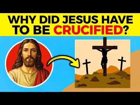 Why Did Jesus Have to Be Crucified