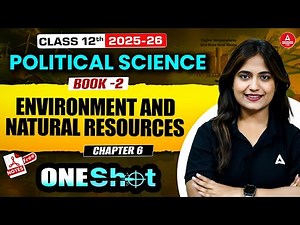 Class 12 Political Science Environment and Natural Resources | Book 2 Complete Chapter 6 One Shot