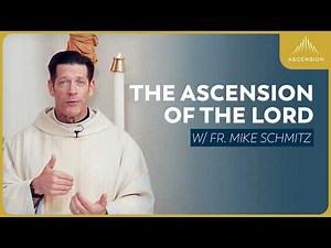 The Ascension of the Lord - Mass with Fr. Mike Schmitz