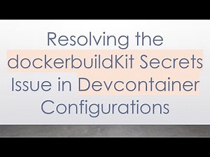 Resolving the dockerbuildKit Secrets Issue in Devcontainer Configurations