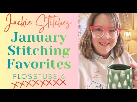 Flosstube #6 | January Stitching Favorites