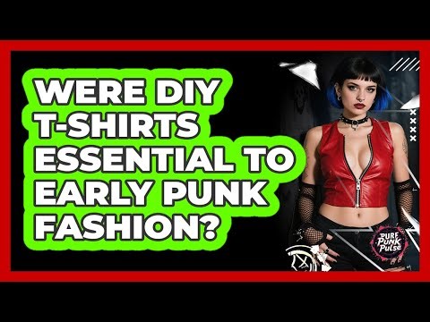 Were DIY T-Shirts Essential To Early Punk Fashion?