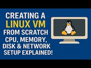 Creating a Linux VM from Scratch CPU, Memory, Disk & Network Setup Explained!