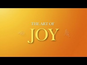 The Art of Joy | How to Cultivate Joy Through Mindfulness & Neuroscience