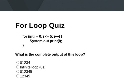 For Loop Quiz  java for (int i = 0; i <= 5; i++) {   System.out... | Filo