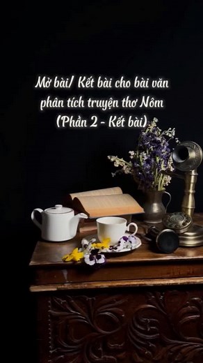 Phân Tích Truyện Thơ Nôm: Hướng Dẫn Mở và Kết Bài