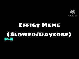 Effigy Meme (Slowed/Daycore)