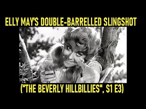 Elly May's Double-Barrelled Slingshot ("THE BEVERLY HILLBILLIES", S1 E3)