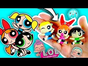 POWERPUFF GIRLS 🔥 CUSTOM LOL Surprise DOLL DIY | Blossom, Bubbles, ButterCup Tutorial