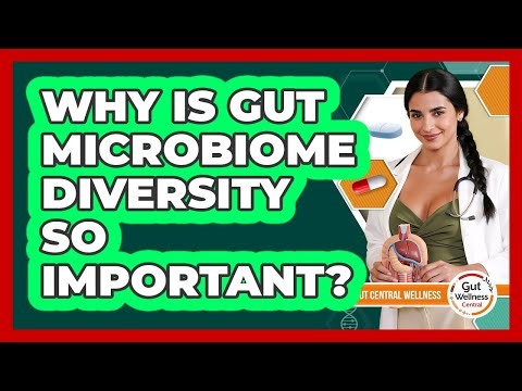 Why Is Gut Microbiome Diversity So Important? - Gut Wellness Central