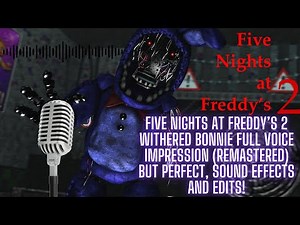 FIVE NIGHTS AT FREDDY'S WITHERED BONNIE FULL VOICE IMPRESSION BUT PERFECT, SOUND EFFECTS, AND EDITS!