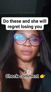 Do these and she will regret losing you. | Bernice Monday