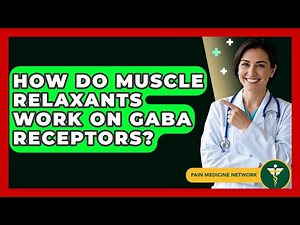 How Do Muscle Relaxants Work On GABA Receptors? - Pain Medicine Network