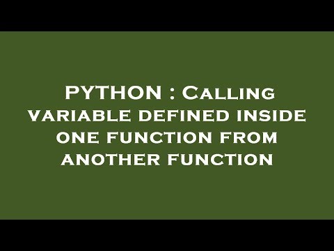 PYTHON : Calling variable defined inside one function from another function