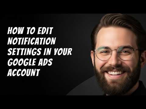 How to Edit Notification Settings in Your Google Ads Account Step by Step Beginner Tutorial