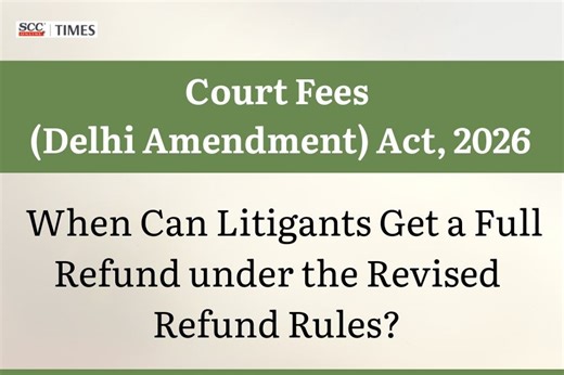 Court Fees (Delhi Amendment) Act 2026: When Can Litigants Get a Full Refund under the Revised Refund Rules?