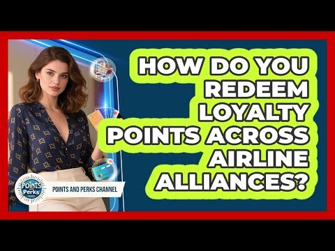 How Do You Redeem Loyalty Points Across Airline Alliances? - Points and Perks Channel