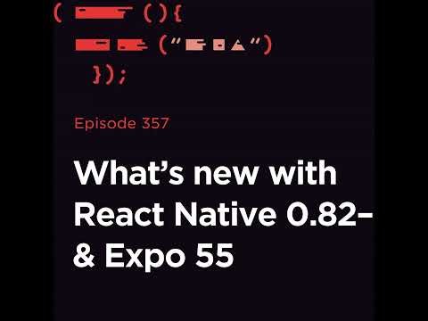 RNR 357 - React Native 0.82–0.84 & Expo 55