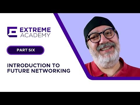 Introduction to Future Networking Part Six - Extreme Academy Live